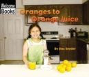 Image for Oranges to Orange Juice (Welcome Books: How Things Are Made)