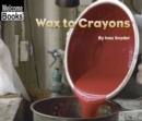 Image for Wax to Crayons (Welcome Books: How Things Are Made)