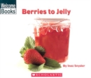 Image for Berries to Jelly (Welcome Books: How Things Are Made)