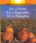Image for It&#39;s a Fruit, It&#39;s a Vegetable, It&#39;s a Pumpkin (Rookie Read-About Science: Plants and Fungi)