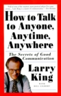 Image for How to Talk to Anyone, Anytime, Anywhere : The Secrets of Good Communication