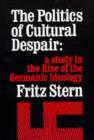 Image for The Politics of Cultural Despair : A Study in the Rise of the Germanic Ideology