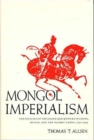Image for Mongol Imperialism : The Policies of the Grand Qan Mongke in China, Russia, and the Islamic Lands, 1251-1259