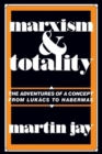 Image for Marxism and Totality : The Adventures of a Concept from Lukacs to Habermas