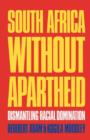 Image for South Africa Without Apartheid - Dismantling Racial Domination - Perspectives on Southern Africa No 39