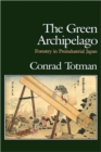 Image for The Green Archipelago : Forestry in Pre-Industrial Japan
