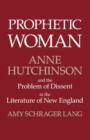 Image for Prophetic Woman: Anne Hutchinson and the Problem of Dissent in the Literature of New England