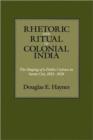 Image for Rhetoric and Ritual in Colonial India : The Shaping of a Public Culture in Surat City, 1852-1928