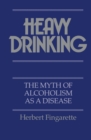 Image for Heavy Drinking : The Myth of Alcoholism as a Disease