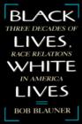 Image for Black Lives, White Lives : Three Decades of Race Relations in America