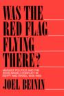 Image for Was the Red Flag Flying There? : Marxist Politics and the Arab-Israeli Conflict in Egypt and Israel, 1948-1965