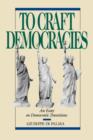 Image for To Craft Democracies : An Essay on Democratic Transitions