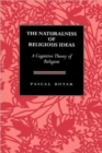 Image for The Naturalness  of Religious Ideas : A Cognitive Theory of Religion