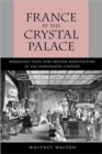 Image for France at the Crystal Palace : Bourgeois Taste and Artisan Manufacture in the Nineteenth Century