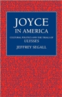 Image for Joyce in America : Cultural Politics and the Trials of Ulysses