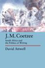 Image for J.M. Coetzee : South Africa and the Politics of Writing