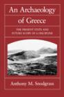 Image for An Archaeology of Greece : The Present State and Future Scope of a Discipline