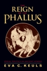 Image for The reign of the phallus  : sexual politics in ancient Athens
