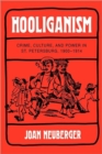 Image for Hooliganism : Crime, Culture, and Power in St. Petersburg, 1900-1914