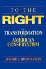 Image for To the right  : the transformation of American conservatism