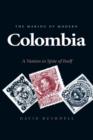 Image for The Making of Modern Colombia : A Nation in Spite of Itself