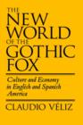 Image for The New World of the Gothic Fox : Culture and Economy in English and Spanish America