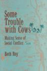 Image for Some Trouble with Cows : Making Sense of Social Conflict