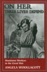 Image for On Her Their Lives Depend : Munitions Workers in the Great War