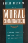 Image for The Moral Commonwealth : Social Theory and the Promise of Community
