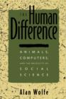 Image for The Human Difference : Animals, Computers, and the Necessity of Social Science