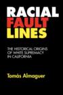 Image for Racial Fault Lines : The Historical Origins of White Supremacy in California