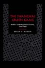Image for The Shanghai Green Gang : Politics and Organized Crime, 1919-1937