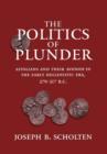 Image for The Politics of Plunder : Aitolians and their Koinon in the Early Hellenistic Era, 279-217 B.C.