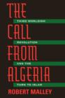 Image for The Call From Algeria : Third Worldism, Revolution, and the Turn to Islam
