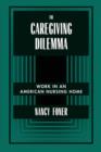 Image for The Caregiving Dilemma : Work in an American Nursing Home