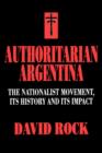 Image for Authoritarian Argentina  : the nationalist movement, its history and its impact