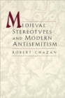 Image for Medieval Stereotypes and Modern Antisemitism