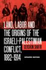 Image for Land, labor &amp; the origins of the Israeli-Palestinian conflict, 1882-1914