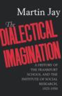 Image for The Dialectical Imagination : A History of the Frankfurt School and the Institute of Social Research, 1923-1950