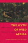 Image for The Myth of Wild Africa : Conservation Without Illusion