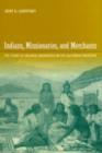 Image for Indians, missionaries, and merchants  : the legacy of colonial encounters on the California frontiers
