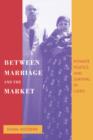 Image for Between marriage and the market  : intimate politics and survival in Cairo