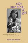 Image for Not Our Kind of Girl : Unravelling the Myths of Black Teenage Motherhood