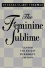 Image for The feminine sublime  : gender and excess in women&#39;s fiction