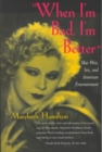 Image for &quot;When I&#39;m Bad, I&#39;m Better&quot; : Mae West, Sex and American Entertainment