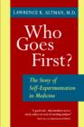 Image for Who Goes First? : The Story of Self-Experimentation in Medicine