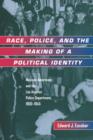 Image for Race, police, and the making of a political identity  : Mexican Americans and the Los Angeles Police Department, 1900- 1945