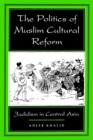 Image for The politics of Muslim cultural reform  : jadidism in Central Asia