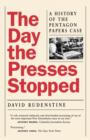 Image for The Day the Presses Stopped : A History of the Pentagon Papers Case