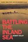 Image for Battling the Inland Sea : Floods, Public Policy, and the Sacramento Valley